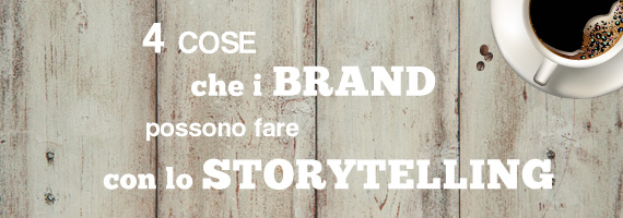 4 cose che i brand possono fare con lo storytelling